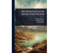 Die KÃ1/4nstler Aller Zeiten Und Völker