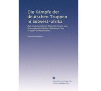 Die Kämpfe der deutschen Truppen in SÃ1/4twest-afrika: Auf Grund amlichen Materials bearb. von Kriegsgeschichilichen Abteilung I des Grossen Generalstabes.: Volume 2