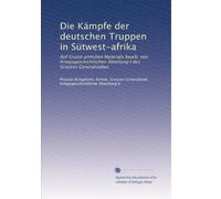 Die Kämpfe der deutschen Truppen in Sütwest-afrika: Auf Grund amlichen Materials bearb. von Kriegsgeschichilichen Abteilung I des Grossen Generalstabes: Volume 1