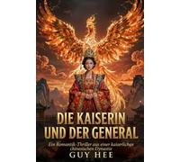 Die Kaiserin und der General: Ein Romantik-Thriller aus einer kaiserlichen chinesischen Dynastie