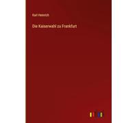 Die Kaiserwahl zu Frankfurt