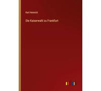 Die Kaiserwahl zu Frankfurt