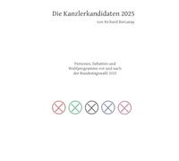 Die Kanzlerkandidaten 2025: Personen, Debatten und Wahlprogramme vor und nach der Bundestagswahl 2025: 2