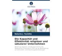 Die Kapazität und Effektivität religiöser und säkularer Unternehmen: Bewertung religiöser und säkularer Community Development Corporations (CDC) bei ... Wirtschafts- und Entwicklungsdienstleistungen