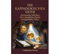 Die Kappadokischen Väter : Patristische Schriften über christliche Mystik und göttliche Natur: Osttheologie, orthodoxe Heilige und Weisheit der frühen Kirche für moderne Leser verstehen