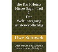 die Karl-Heinz Hinze Saga - Teil 2: Der Weltuntergang ist steuerpflichtig: Oder warum das Schicksal umsatzsteuerpflichtig ist (Die Karl-Heinze Saga Eine deutsche Apokalypse Buch 1)