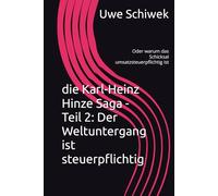 die Karl-Heinz Hinze Saga - Teil 2: Der Weltuntergang ist steuerpflichtig: Oder warum das Schicksal umsatzsteuerpflichtig ist (Die Karl-Heinze Saga Eine deutsche Apokalypse Buch 1)
