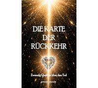 Die Karte der Rückkehr: Zwanzig Quellen über den Tod (DAS VERGESSENE KÖNIGREICH)