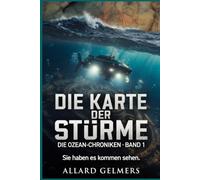 DIE KARTE DER STÜRME : Die Ozean-Chroniken · Band 1: »Wenn das Meer zurückkehrt, wird jemand kommen, der lesen kann.«