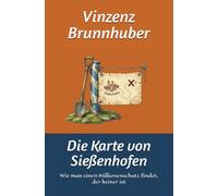 Die Karte von Sießenhofen: Wie man einen Millionenschatz findet, der keiner ist (Die Brandlinger-Reihe - Dorfgeschichten zum Schmunzeln)
