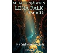 Die Katakomben von Paris (Schattenjägerin Lena Falk 29): Urban-Fantasy-Mystery in Europa - Der Schleier der Mythen