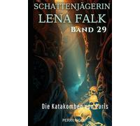 Die Katakomben von Paris (Schattenjägerin Lena Falk 29): Urban-Fantasy-Mystery in Europa - Der Schleier der Mythen