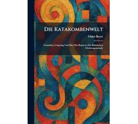 Die Katakombenwelt: Grundriss, Ursprung Und Idee Der Kunst in Der Römischen Christengemeinde