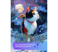 Die Katze Demi erkundet die Welt; Ein zauberhaft freundliches Weihnachtsabenteuer: Ein liebevoll erzähltes Weihnachtsabenteuer über Mut, Zusammenhalt und die Magie der Freundlichkeit.