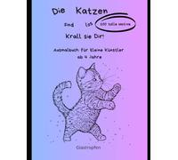 Die Katzen sind los. Krall sie Dir!: Ein Ausmalbuch für kleine Künstler ab 4 Jahren.