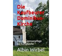 Die Kaufbeurer Dominikus-Kirche: Von der Leprosenpflege zur Kulturkirche