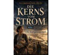 Die Kerns vom Strom: Die Fortgetragenen - Band 4 (Eine wolgadeutsche Familie)