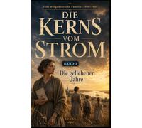 Die Kerns vom Strom: Die geliehenen Jahre - Band 3 (Eine wolgadeutsche Familie)