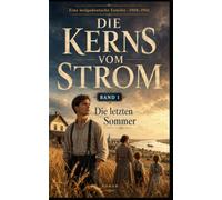 Die Kerns vom Strom: Die letzten Sommer - Band 1 (Eine wolgadeutsche Familie)