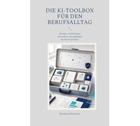 Die KI-Toolbox für den Berufsalltag: Prompts, Prüfroutinen und sichere Anwendungen für Beruf und Büro