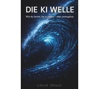 DIE KI WELLE: Wie du KI nutzt, um Einkommen, Reichweite und Unabhängigkeit aufzubauen - bevor das Fenster sich schließt
