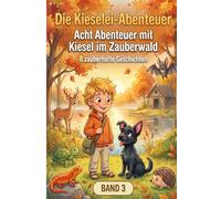 Die Kieselei-Abenteuer Band 3: Acht Abenteuer mit Kiesel im Zauberwald
