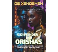 DIE KINDER DER ORISHAS: Eine spirituelle Quanten-Odyssee in der Megalopolis Lagos-Accra