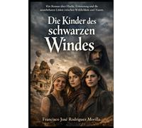Die Kinder des schwarzen Windes: Ein Roman über Flucht, Erinnerung und die unsichtbaren Linien zwischen Wirklichkeit und Traum.