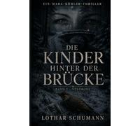 Die Kinder hinter der Brücke: Ein Mara Köhler Thriller