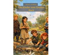 Die Kinder vom Großen Bach: Für alle Kinder, die wissen, dass Freundschaft größer ist als Herkunft.: 1