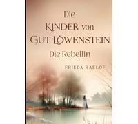 Die Kinder von Gut Löwenstein: Die Rebellin: 1