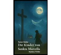 Die Kinder von Sankta Marcella: Ein packender Mystery-Thriller über Glaube, Macht und die dunkle Seite der menschlichen Seele