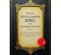 Die King-James-Bibel von 1611 mit Apokryphen: Enthält das Alte und Neue Testament sowie die deuterokanonischen Bücher - darunter Tobit, Judit, Weisheit Salomos, 1-2 Esra, 1-2 Makkabäer und mehr