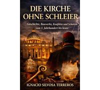 DIE KIRCHE OHNE SCHLEIM: Geschichte, Bauwerke, Konflikte und Schatten vom 1. Jahrhundert bis heute