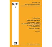 Die kirchliche Trauung - Ehevorbereitung, Trauung und Registrierung der Eheschließung im Bereich der Deutschen Bischofskonferenz: Texte und Kommentar: 3