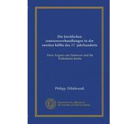 Die kirchlichen reunionsverhandlungen in der zweiten hälfte des 17. jahrhunderts: Ernst August von Hannover und die Katholische kirche