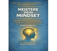 Die Klarheit und mentale Stärke, die du entwickeln wirst durch Meistere dein Mindset: Konkrete Prinzipien für innere Klarheit, Selbstdisziplin und Selbstbestimmung
