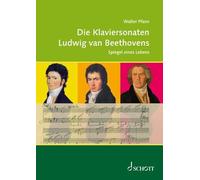 Die Klaviersonaten von Ludwig van Beethoven: Spiegel eines Lebens