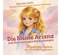 Die kleine Ariana und ihre wichtigen Entdeckungen | Маленька Аріана та її важливі відкриття: Zweisprachiges Kinderbuch Deutsch-Ukrainisch | Für Kinder 3-6 Jahre (Die kleine Ariana DE-UK)