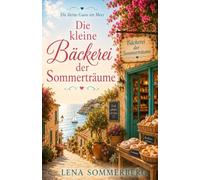 Die kleine Bäckerei der Sommerträume: Ein Mallorca-Wohlfühlroman aus der Reihe „Die kleine Gasse am Meer“