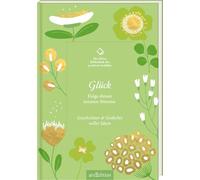 Die kleine Bibliothek der positiven Gefühle: Glück: Folge deiner inneren Stimme. Geschichten und Gedichte voller Ideen