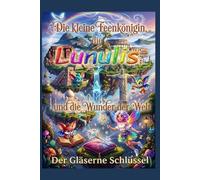 Die kleine Feenkönigin, die Lunulis und die Wunder der Welt: Der Gläserne Schlüssel