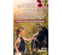 Die kleine Friedl vom Fürwengerhof: Mit Maxl an der Seite durch Freude und Einsamkeit