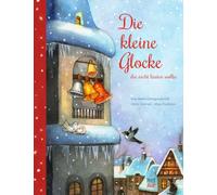 Die kleine Glocke, die nicht läuten wollte: Eine Weihnachtsgeschichte