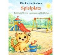 Die kleine Katze - auf dem Spielplatz: Malbuch für Kinder ab 2 Jahren | Ausmalen und Entdecken rund um Rutsche, Schaukel und Sandkasten | Große, einfache Motive für kleine Hände
