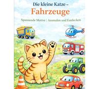 Die kleine Katze - Fahrzeuge: Malbuch für Kinder ab 2 Jahren | Ausmalen und Entdecken mit der kleinen Katze | Große, einfache Motive für kleine Hände