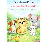 Die kleine Katze - und ihre Tierfreunde: Malbuch für Kinder ab 2 Jahren | Ausmalen und Entdecken mit Tieren | Große, einfache Motive für kleine Hände