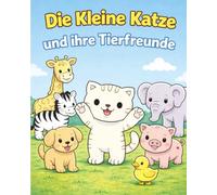 Die Kleine Katze und ihre Tierfreunde: Mein erstes Tier-Malbuch - Einfache Ausmalbilder für Kinder ab 2 Jahren