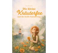 Die kleine Kräuterfee und der heiße Sommertag: Ein Kräuterfee-Abenteuer über Achtsamkeit und Fürsorge