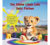 Die kleine Löwin Lulu liebt Farben: Farben entdecken und kennenlernen - ein Mitmachbuch für Kinder ab 2 Jahren - ein farbenfroher Lernspaß für kleine Entdeckerhände
